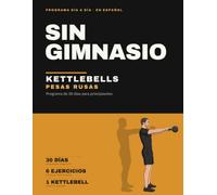Sin Gimnasio: Kettlebells: Pesas rusas para principiantes - programa de 30 días
