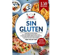 SIN GLUTEN: El gran libro de cocina sin gluten con 150 recetas saludables de pasta, pizzas, postres, repostería, pan sin gluten, galletas sin azúcar, ... compra del celíaco y valores nutricionales.