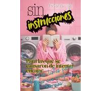 Sin Instrucciones: Para las que se cansaron de intentar encajar y están listas para crear sus propias normas
