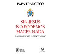 SIN JESÚS NO PODEMOS HACER NADA: SER MISIONEROS EN EL MUNDO DE HOY