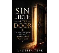 Sin Lieth at the Door: 50 Doors That Opened for Cain - And How to Close Them in Christ