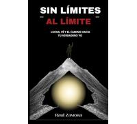 Sin Límites al Límite: Lucha, fe y el camino hacia tu verdadero yo