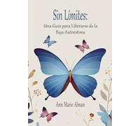 SIN LÍMITES:: UNA GUÍA PARA LIBERARSE DE LA BAJA AUTOESTIMA
