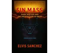 SIN MASS: DARK MATTER AND THE ARCHITECTURE OF DECAY: 5