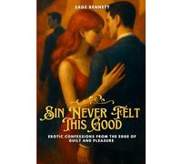 Sin Never Felt This Good: Erotic Confessions from the Edge of Guilt and Pleasure