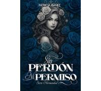 SIN PERDÓN NI PERMISO: Una historia de mafia romance