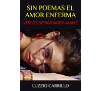 SIN POEMAS EL AMOR ENFERMA: VERSOS DESNUDANDO ALMAS