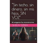"Sin techo, sin dinero, sin mis hijos, SIN VOZ"