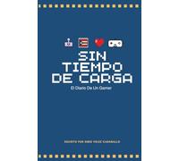 Sin Tiempo De Carga: El Diario De Un Gamer