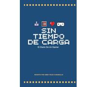 Sin Tiempo De Carga: El Diario De Un Gamer