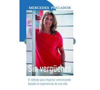 Sin vergüenza: El método para impactar comunicando basado en experiencias de una vida
