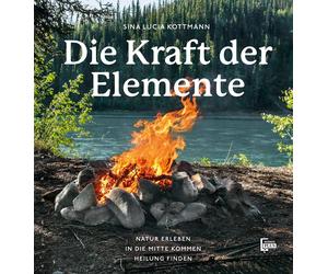 Sina Lucia Kott Die Kraft der Elemente: Natur erleben, in die (Copertina rigida)