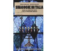 Sinagoghe in Italia. Guida ai luoghi del culto e della tradizione ebraica ...