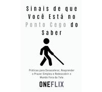 Sinais de que Você Está no Ponto Cego do Saber: Como a Autossuficiência Intelectual Sabota Quem Pensa que Já Está Preparado