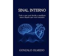 SINAL INTERNO: Tudo o que você decide e manifesta nasce daquilo que você transmite
