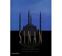 Sinan: Architect of Süleyman the Magnificent and the Ottoman Golden Age