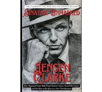 Sinatra Unmasked: The Chairman, the Mob, and the Hidden Record: How Organized Crime Built Frank Sinatra's Career, Owned His Casinos, and Put Him on His Knees in a New York Basement