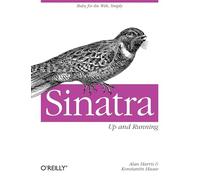 Sinatra - Up and Running: Ruby for the Web, Simply