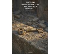 SINCE 1948: Israel's Atrocities and America's Complicity: A Documented History