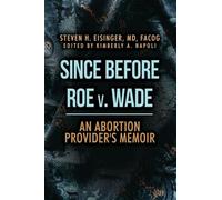 Since Before Roe v. Wade: An Abortion Provider's Memoir
