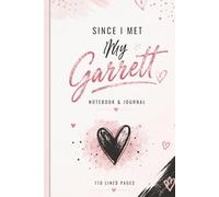 Since I Met My Garrett: 110 Blank Pages | 6x9Inches | Journal & Notebook Gift Ideas, Trendy Quotes, For Girls, Office Employees, Boss, Coworkers, Colleagues, Best Friend & Boys