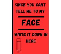 Since You Can't Tell me To my Face Write it in Here: A Playful Journal for Overthinkers, Writers, and Dreamers | Lined Notebook for Teens and Adults to Capture Thoughts and Conversations