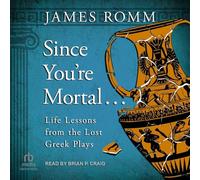 Since You're Mortal . . .: Life Lessons from the Lost Greek Plays