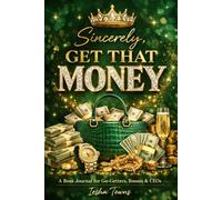 Sincerely, Get That Money: A Boss Journal for Go-Getters, CEOs & Women Focused on the Bag