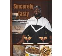 Sincerely Tasty: Elevated Southern Comfort Food Made Simple
