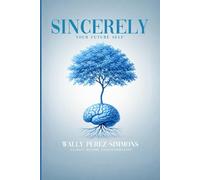 Sincerely, Your Future Self: A Science-backed Guide To Rewiring Your Mind, Reclaiming Your Power, And Becoming Who You Were Always Meant To Be