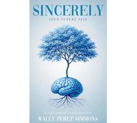 Sincerely, Your Future Self: A Science-backed Guide To Rewiring Your Mind, Reclaiming Your Power, And Becoming Who You Were Always Meant To Be