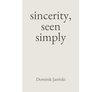 sincerity, seen simply: How to Drop the Mask, Stop People-Pleasing & Live as Your True Self