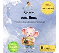 Sincero como Bruno: Un cuento para aprender que, aunque hayan hecho algo mal y aunque dé miedo, siempre pueden decir la verdad.
