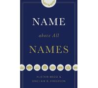 Sinclair B. Ferguson Alistair Begg Name above All Names (Tascabile)