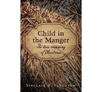 Sinclair B. Ferguson Child in the Manger (Copertina rigida)