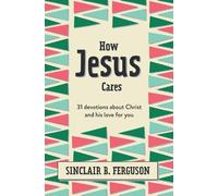 Sinclair B. Ferguson How Jesus Cares (Copertina rigida) What Good News