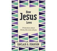 Sinclair B. Ferguson How Jesus Loves (Copertina rigida) What Good News