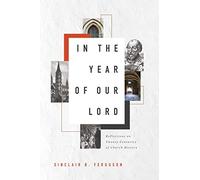 Sinclair B. Ferguson In The Year Of Our Lord (Tascabile)