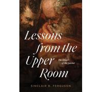 Sinclair B. Ferguson Lessons from the Upper Room (Tascabile)