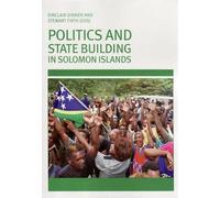 Sinclair Dinnen Politics and State Building in Solomon Islands (Tascabile)