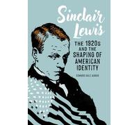 Sinclair Lewis: The 1920s and the Shaping of American Identity