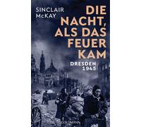Sinclair McKay René S Die Nacht, als das Feuer kam: Dresden (Copertina rigida)