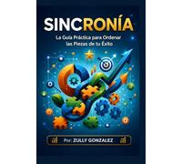 SINCRONIA: La Guía Práctica para Ordenar las Piezas de tu Éxito