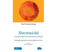 Sincronicità come principio di connessioni acausali. Antologia ragionata con testo tedesco a fronte
