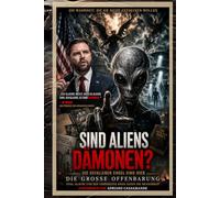 SIND ALIENS DÄMONEN?: Gefallene Engel sind hier: UFOs, Glaube und der verborgene Krieg um die Menschheit