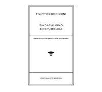 Sindacalismo e Repubblica. Sindacalista, interventista, rivoluzionario