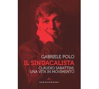 SINDACALISTA. CLAUDIO SABATTINI (IL) - Polo Gabriele - 2022 - Castelvecchi