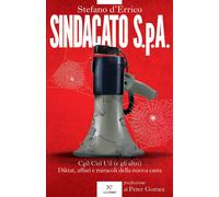 Sindacato S.p.A. Cgil, Cisl e Uil (e gli altri). Diktat, affari e miracoli...
