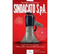 Sindacato S.p.A. Cgil, Cisl e Uil (e gli altri). Diktat, affari e miracoli della nuova casta