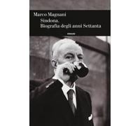Sindona. Biografia degli anni Settanta - Magnani Marco